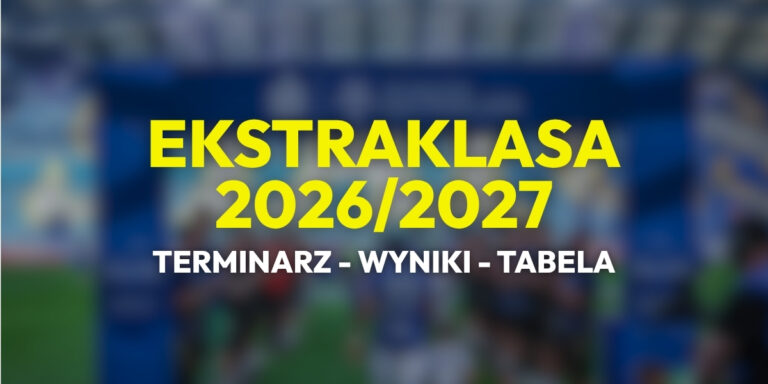 Ekstraklasa 2026/2027: terminarz, wyniki i tabela