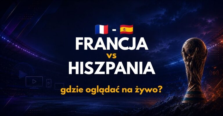 Francja – Hiszpania: gdzie oglądać na żywo za darmo? (14.07.26)