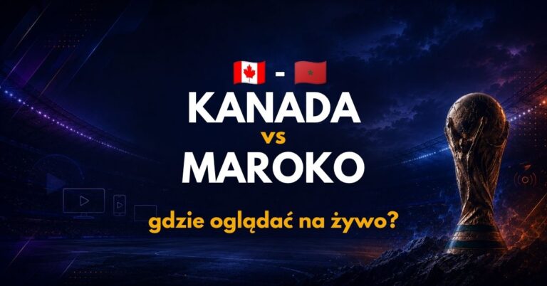 Kanada – Maroko: gdzie oglądać na żywo za darmo? (04.07.26)