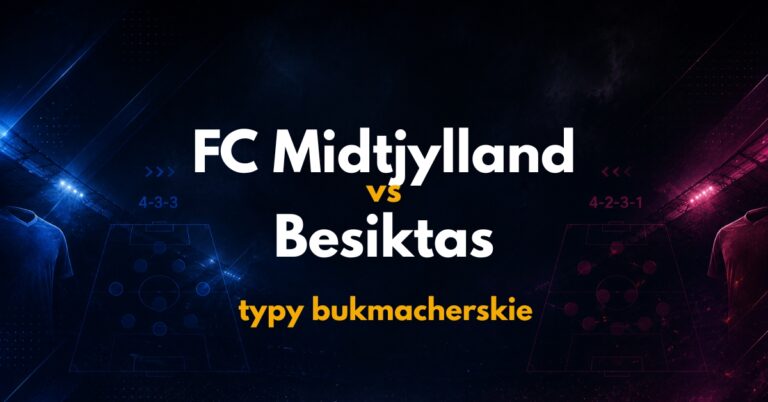 FC Midtjylland – Besiktas: typy, kursy i analiza (30.07.26)