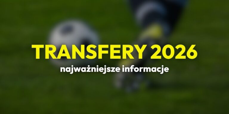 Najnowsze transfery 2026 w piłce nożnej: informacje