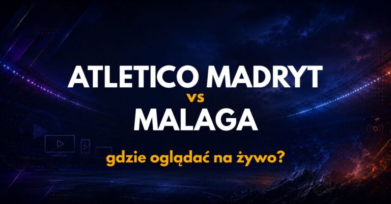 Atletico Madryt – Malaga: gdzie oglądać na żywo za darmo? (19.08.26)