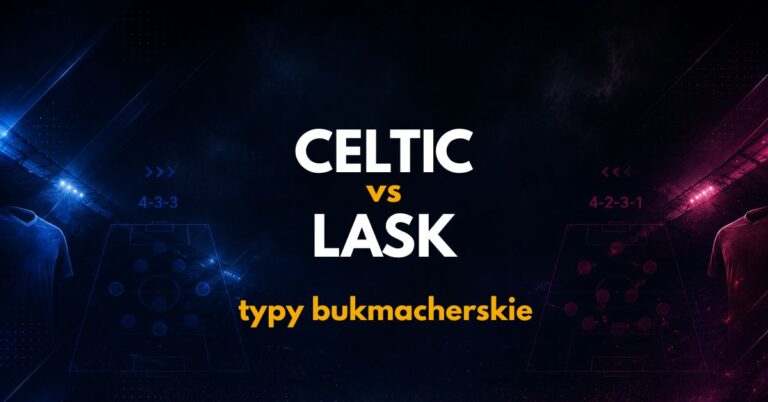Celtic – LASK: typy, kursy i analiza (19.08.26)