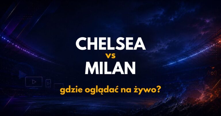 Chelsea – AC Milan: gdzie oglądać na żywo za darmo? (08.08)