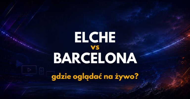 Elche – Barcelona: gdzie oglądać na żywo za darmo? (23.08.26)