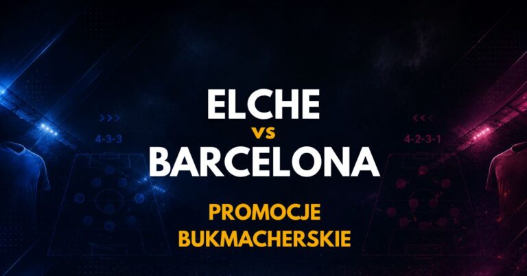 Elche – Barcelona: promocje i bonusy (23.08) | Odbierz 1237 PLN