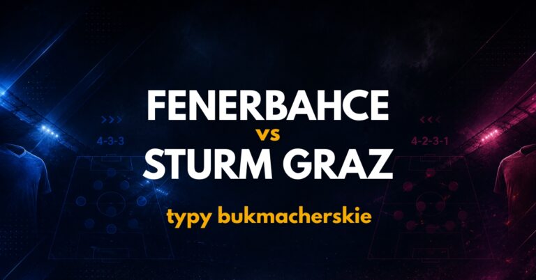 Fenerbahce – Sturm Graz: typy, kursy i analiza (05.08.26)
