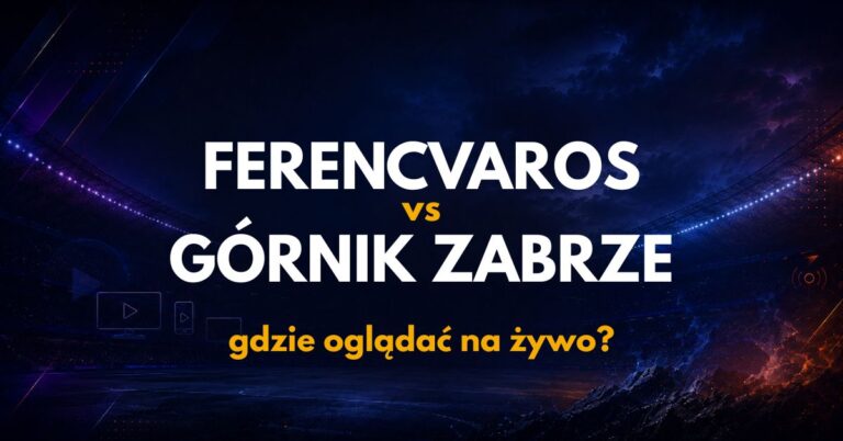 Gornik Zabrze – Ferencvaros: gdzie oglądać na żywo za darmo? (13.08.26)