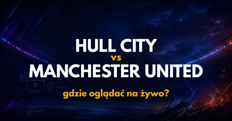 Hull City – Manchester United: gdzie oglądać na żywo za darmo? (22.08.26)