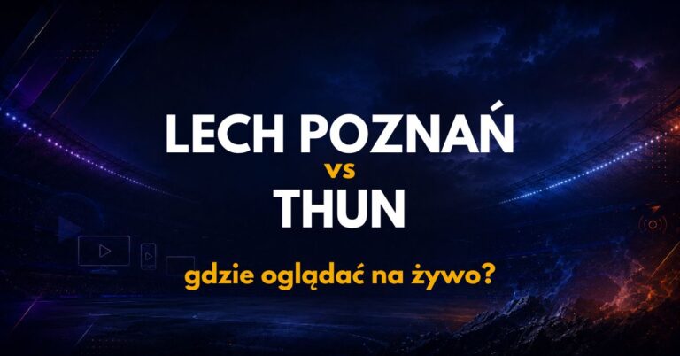 Lech Poznań – FC Thun: gdzie oglądać na żywo za darmo? (20.08.26)