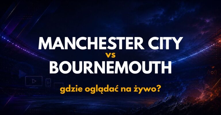 Manchester City – Bournemouth: gdzie oglądać na żywo za darmo? (23.08.26)