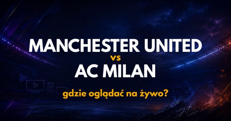 Manchester United – AC Milan: gdzie oglądać na żywo za darmo? (15.08.26)