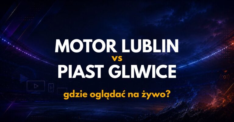 Motor Lublin – Piast Gliwice: gdzie oglądać na żywo za darmo? (29.08.26)