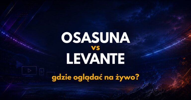 Osasuna – Levante: gdzie oglądać na żywo za darmo? (24.08.26)