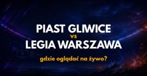 Piast Gliwice – Legia Warszawa: gdzie oglądać na żywo za darmo? (22.08.26)