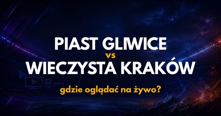 Piast Gliwice – Wieczysta Kraków: gdzie oglądać na żywo za darmo? (15.08.26)