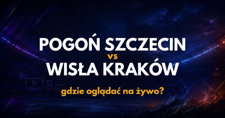 Pogoń Szczecin – Wisła Kraków: gdzie oglądać na żywo za darmo? (23.08.26)