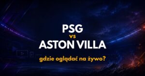 PSG – Aston Villa: gdzie oglądać na żywo za darmo? (12.08.26)