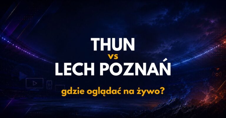 FC Thun – Lech Poznań: gdzie oglądać na żywo za darmo? (27.08.26)