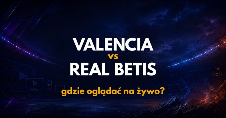 Valencia – Real Betis: gdzie oglądać na żywo za darmo? (25.08.26)