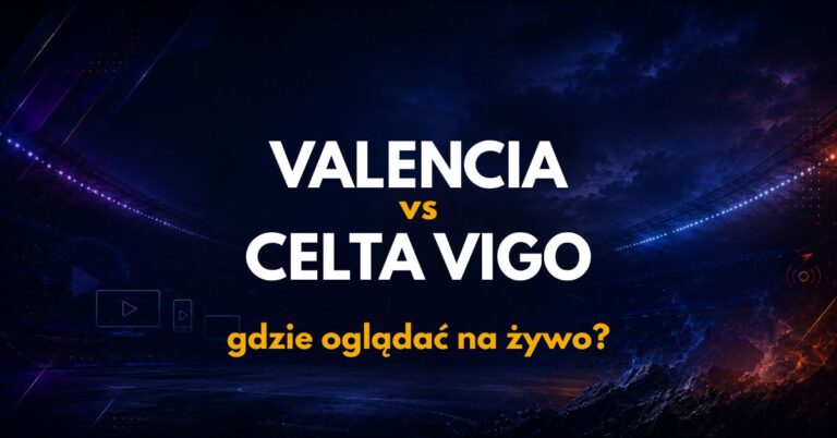 Valencia – Celta Vigo: gdzie oglądać na żywo za darmo? (22.08.26)