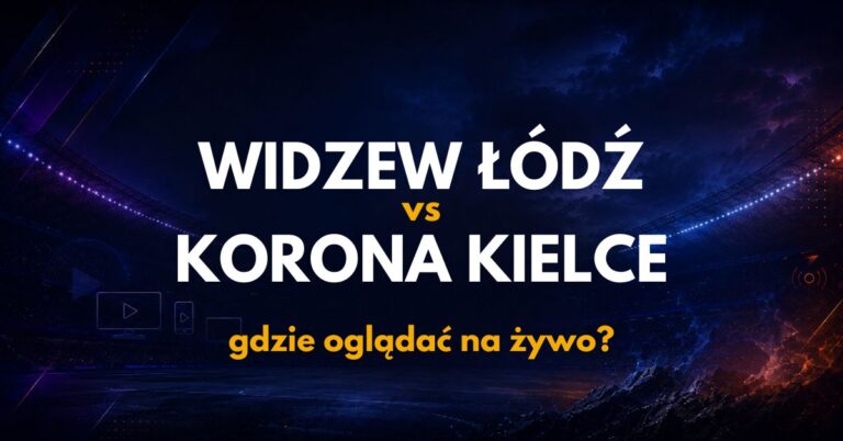 Widzew Łódź – Korona Kielce: gdzie oglądać na żywo za darmo? (15.08.26)