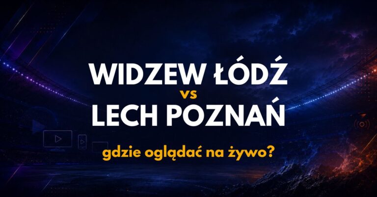 Widzew Łódź – Lech Poznań: gdzie oglądać na żywo za darmo? (30.08.26)