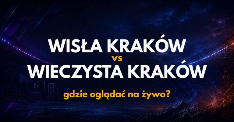 Wisła Kraków – Wieczysta Kraków: gdzie oglądać na żywo za darmo? (29.08.26)