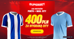 Porto - Man. City 400 zł w Superbet (08.09)