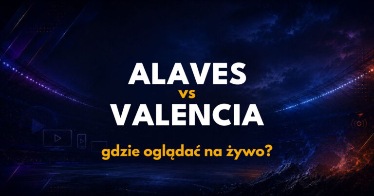 Alaves – Valencia: gdzie oglądać na żywo za darmo? (15.09.26)