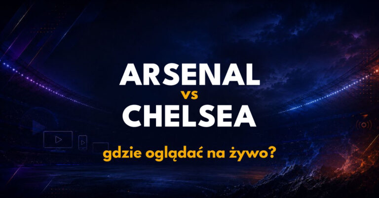 Arsenal – Chelsea: gdzie oglądać na żywo za darmo? (06.09.26)