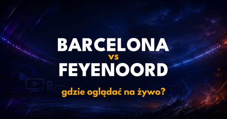 Barcelona – Feyenoord: gdzie oglądać na żywo za darmo? (09.09.26)