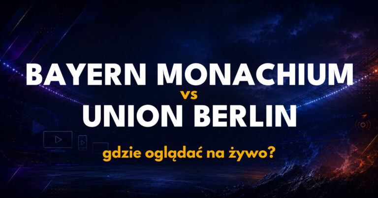 Bayern Monachium – Union Berlin: gdzie oglądać na żywo za darmo? (18.09.26)
