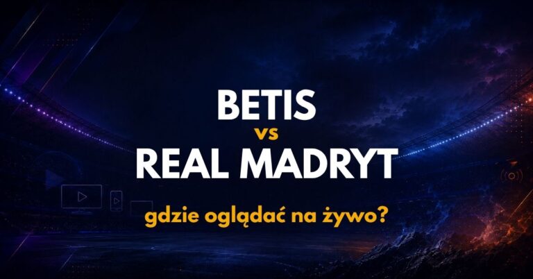 Real Betis – Real Madryt: gdzie oglądać na żywo za darmo? (04.09.26)