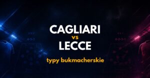Cagliari – Lecce: typy, kursy i analiza (07.09.26)