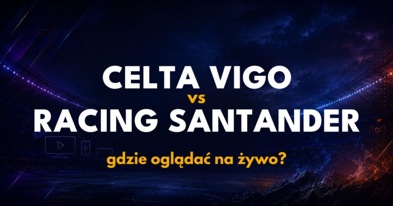 Celta Vigo – Racing Santander: gdzie oglądać na żywo za darmo? (19.09.26)