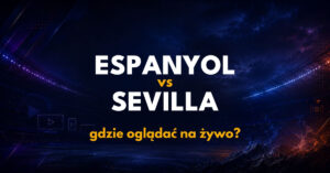 Espanyol – Sevilla: gdzie oglądać na żywo za darmo? (06.09.26)