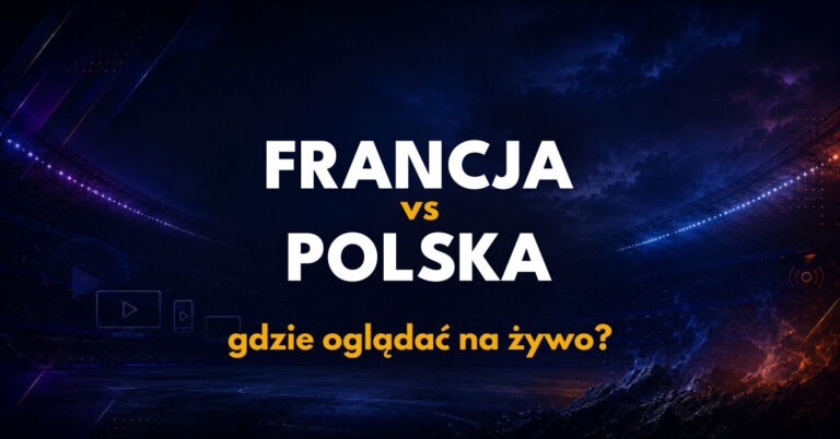 Francja – Polska: gdzie oglądać na żywo za darmo? (26.09.26)