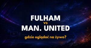 Fulham – Manchester United: gdzie oglądać na żywo za darmo? (20.09.26)