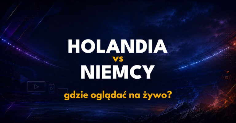 Holandia – Niemcy: gdzie oglądać na żywo za darmo? (24.09.26)