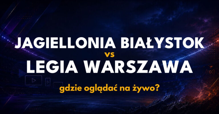 Jagiellonia – Legia Warszawa: gdzie oglądać na żywo za darmo? (20.09.26)