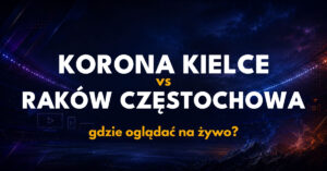 Korona Kielce – Raków Częstochowa: gdzie oglądać na żywo za darmo? (19.09.26)