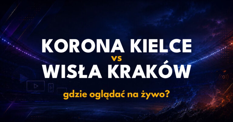 Korona Kielce – Wisła Kraków: gdzie oglądać na żywo za darmo? (05.09.26)
