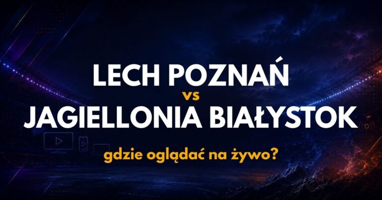 Lech Poznań – Jagiellonia: gdzie oglądać na żywo za darmo? (03.09.26)