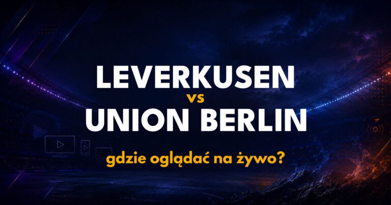 Bayer Leverkusen – Union Berlin: gdzie oglądać na żywo za darmo? (05.09.26)