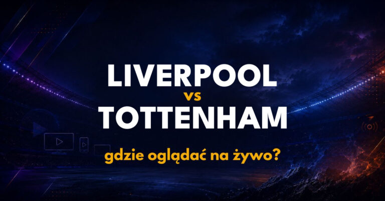 Liverpool – Tottenham: gdzie oglądać na żywo za darmo? (15.09.26)