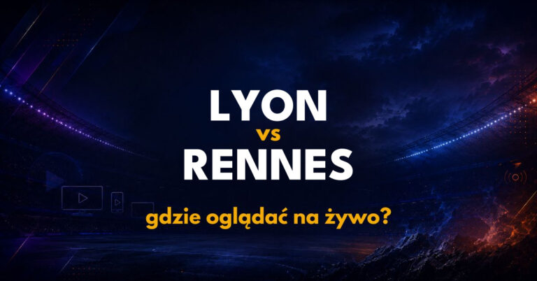 Lyon – Rennes: gdzie oglądać na żywo za darmo? (19.09.26)