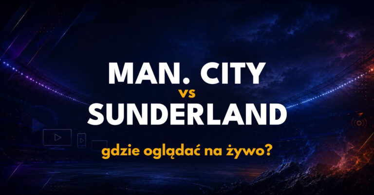Manchester City – Sunderland: gdzie oglądać na żywo za darmo? (20.09.26)