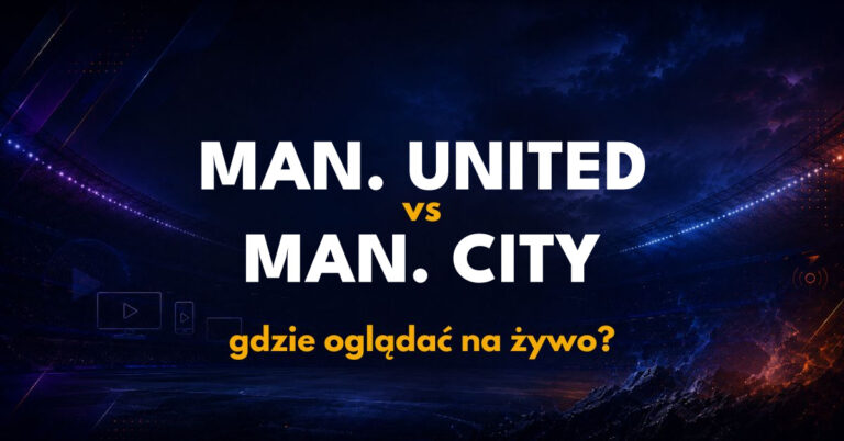 Manchester United – Manchester City: gdzie oglądać na żywo za darmo? (13.09.26)