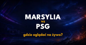 Marsylia – PSG: gdzie oglądać na żywo za darmo? (20.09.26)